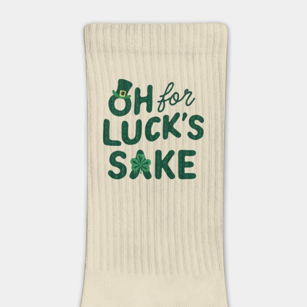 St Patricks Day Oh For Lucks Sake by The WYLD Tribe