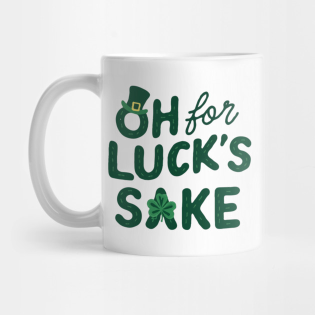 St Patricks Day Oh For Lucks Sake by The WYLD Tribe