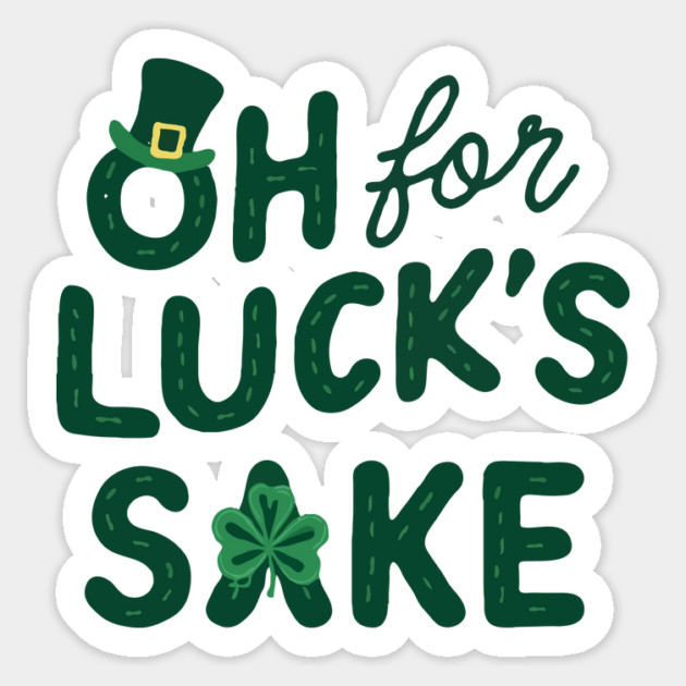 St Patricks Day Oh For Lucks Sake Sticker by The WYLD Tribe