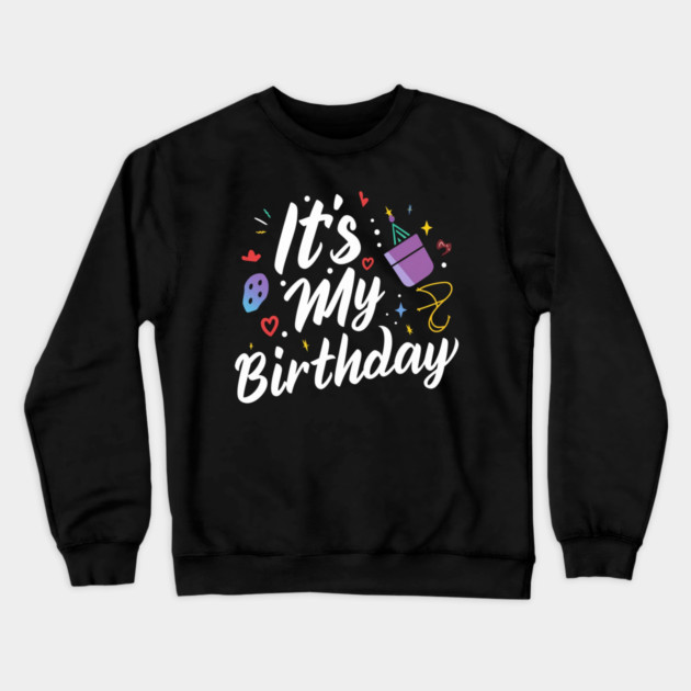 It's My Birthday Crewneck Sweatshirt by Pixel Threads 