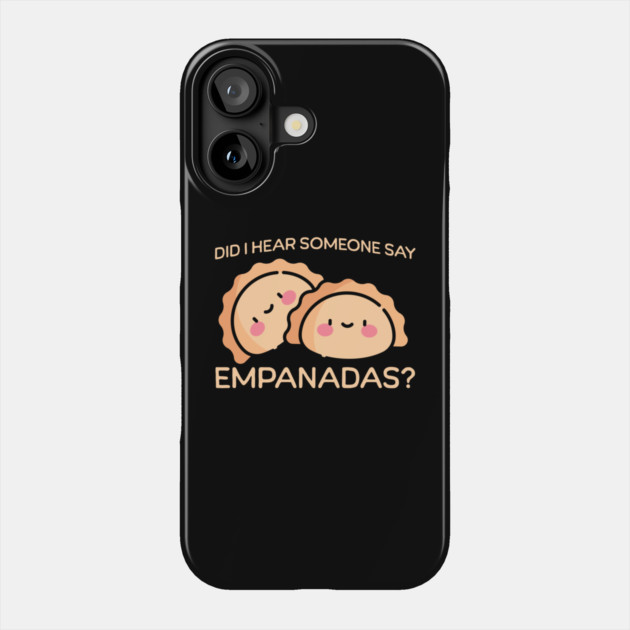 Did someone say Empanadas? Phone Case by HolidayBug