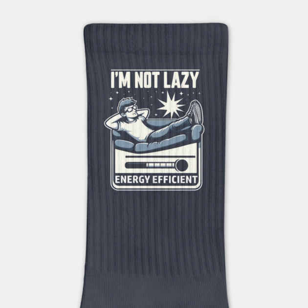 I’m Not Lazy – Funny Energy Efficient Quote Graphic Gift by MakerMind8.2