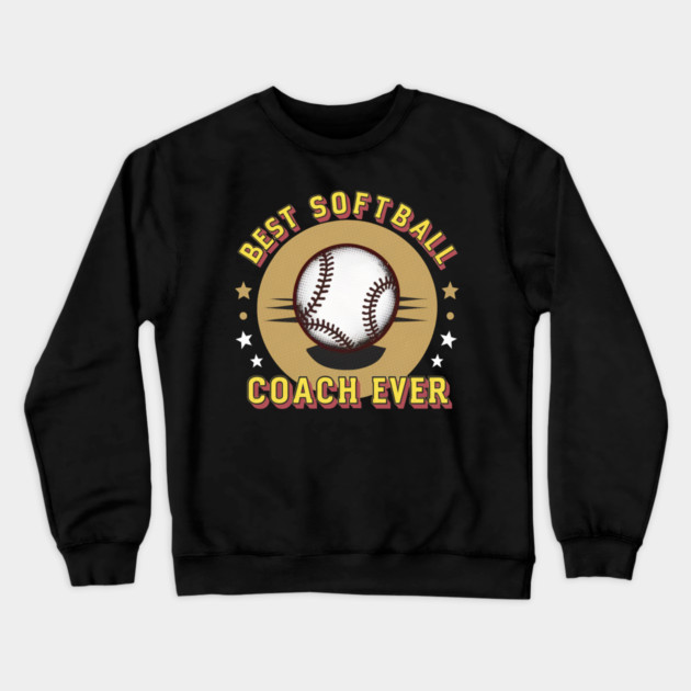 Best Softball Coach Ever Crewneck Sweatshirt by Pixel Threads 