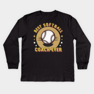 Best Softball Coach Ever Kids Long Sleeve T-Shirt