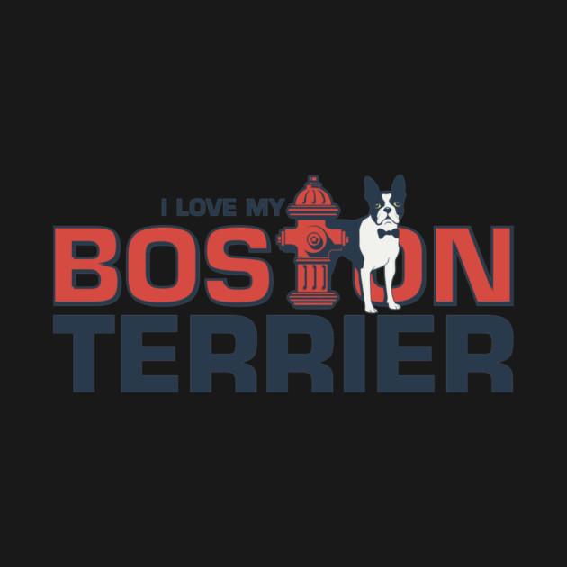 I love my Boston Terrier Dog Design by stayfrostybro