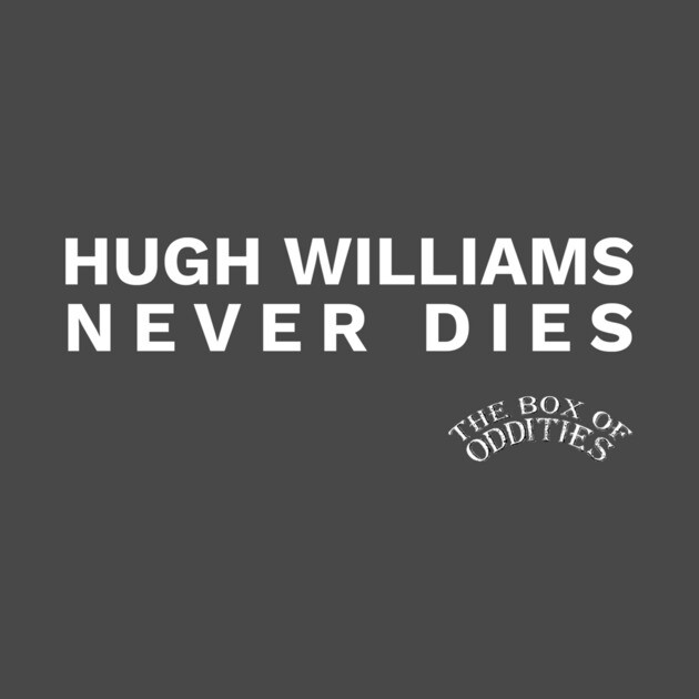 HUGH WILLIAMS NEVER DIES by The Box Of Oddities