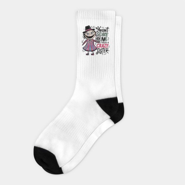 You Can't Scare Me I Have A Crazy Sister Socks by Pixel Threads 