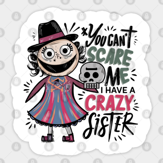 You Can't Scare Me I Have A Crazy Sister Sticker by Pixel Threads 