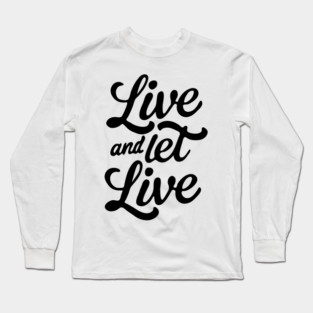 Live and Let Live Long Sleeve T-Shirt