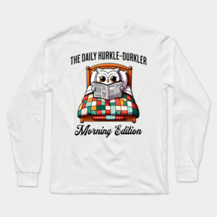 Cute owl in bed reads The Daily Hurkler, Morning Edition. Scottish slang for staying in bed Long Sleeve T-Shirt