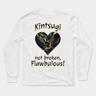 Kintsugi Not Broken, Flawbulous! cracked mended heart design Long Sleeve T-Shirt