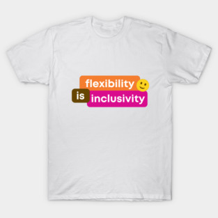 Flexibility Is Inclusivity T-Shirt
