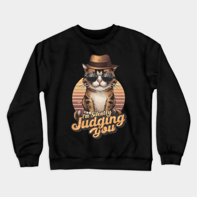 Sarcastic Cat " I'm Silently Judging You " Crewneck Sweatshirt by Pixel Threads 