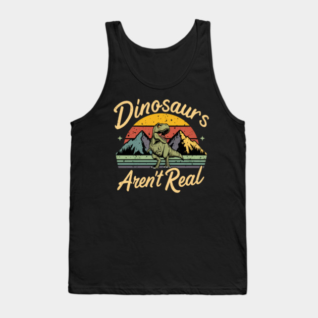 Dinosaur " Dinosaurs Aren't Real " Tank Top by Pixel Threads 