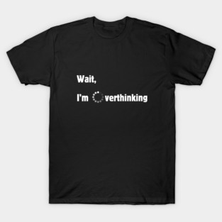 Overthinking T-Shirt