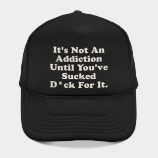 Offensive ~ It’s not an addiction Hat
