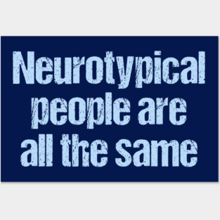 Neurotypical People Are All the Same - Funny Autism Posters and Art