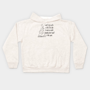 I want to live my life so that I'll be able to read an in-depth biography about myself in later years. Kids Hoodie