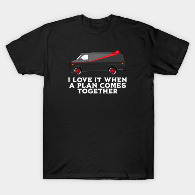 I love it when a plan comes together T-Shirt by BodinStreet