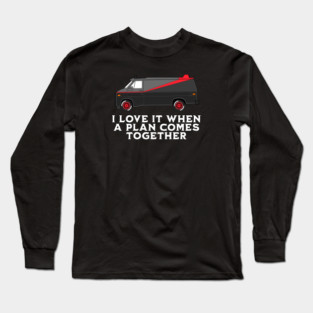 I love it when a plan comes together Long Sleeve T-Shirt