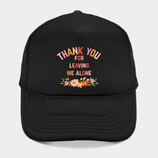 Thank You For Leaving Me Alone Hat