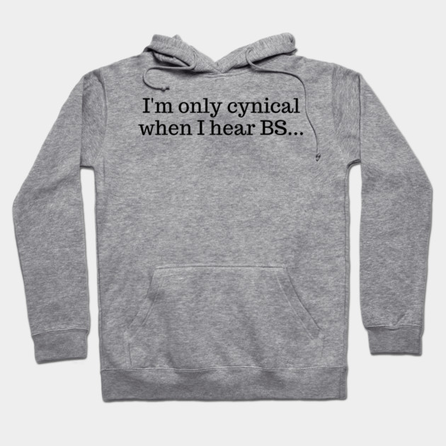 I'm only cynical when I hear BS Hoodie by UrbanLifeApparel