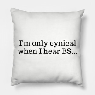 I'm only cynical when I hear BS Pillow