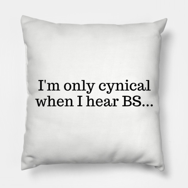 I'm only cynical when I hear BS Pillow by UrbanLifeApparel