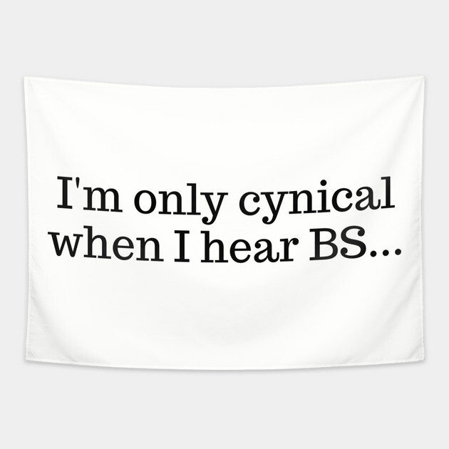 I'm only cynical when I hear BS Tapestry by UrbanLifeApparel