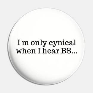I'm only cynical when I hear BS Pin