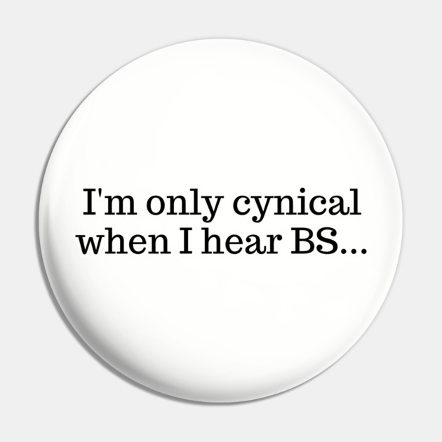 I'm only cynical when I hear BS Pin by UrbanLifeApparel