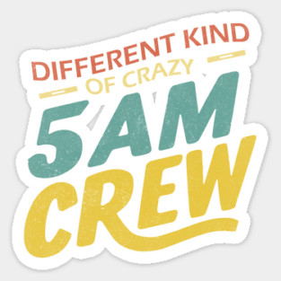 Different Kind Of Crazy 5 Am Crew Sticker