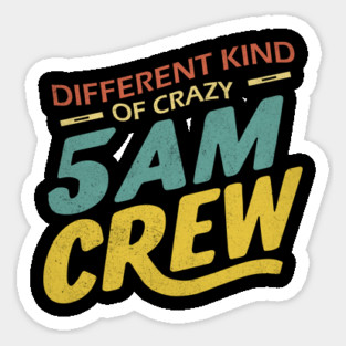 Different Kind Of Crazy 5 Am Crew Magnet