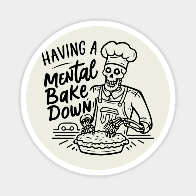 Having A Mental Bake Down Magnet by The WYLD Tribe
