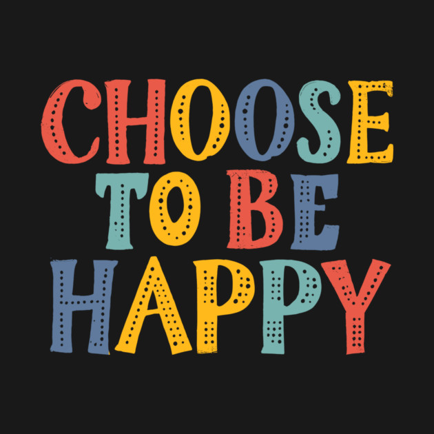 Choose to be Happy by CreativeSage