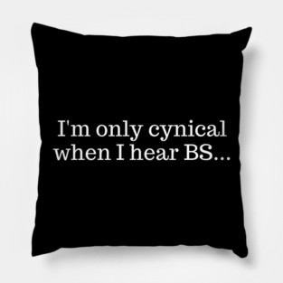 I'm only cynical when I hear BS Pillow