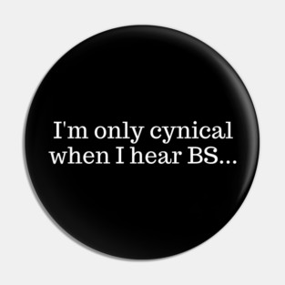 I'm only cynical when I hear BS Pin