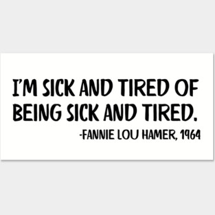 I'm sick and tired of being sick and tired. Fannie Lou Hamer Quote Posters and Art