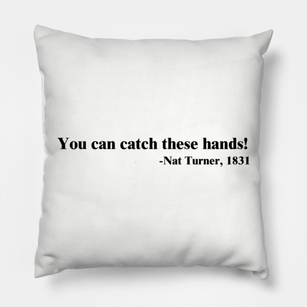 You can catch these hands! Nat Turner Pillow by UrbanLifeApparel