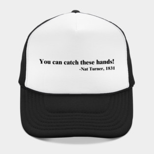 You can catch these hands! Nat Turner Hat