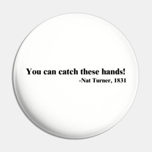 You can catch these hands! Nat Turner Pin