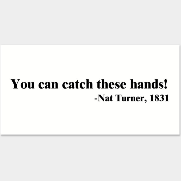 You can catch these hands! Nat Turner Wall Art by UrbanLifeApparel