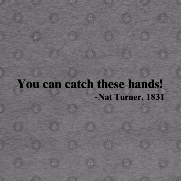 You can catch these hands! Nat Turner by UrbanLifeApparel