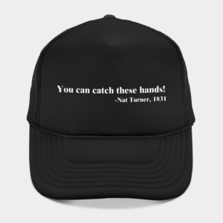 You can catch these hands! Nat Turner Hat