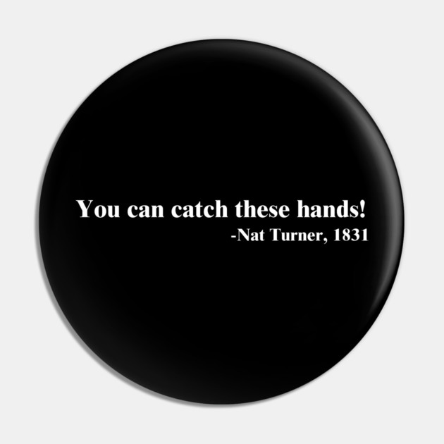 You can catch these hands! Nat Turner Pin by UrbanLifeApparel