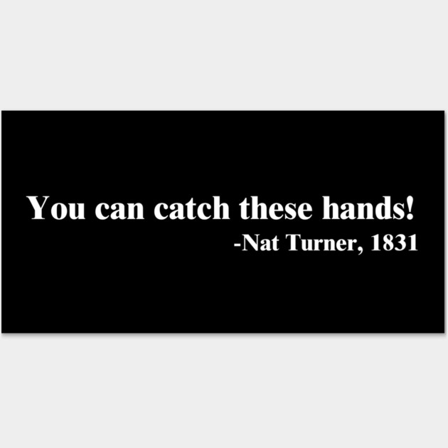 You can catch these hands! Nat Turner Wall Art by UrbanLifeApparel