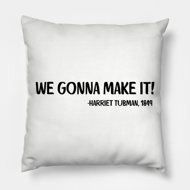 We gonna make it! Harriet Tubman Pillow by UrbanLifeApparel
