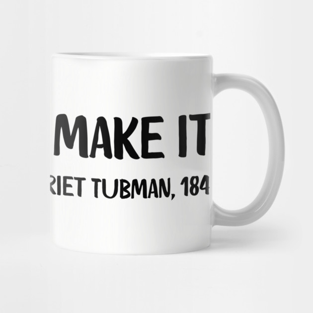 We gonna make it! Harriet Tubman by UrbanLifeApparel