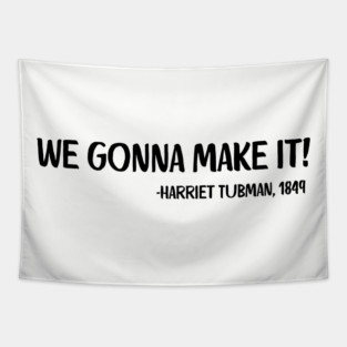 We gonna make it! Harriet Tubman Tapestry