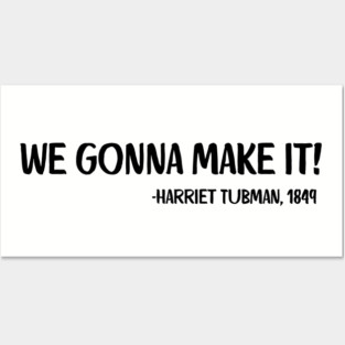 We gonna make it! Harriet Tubman Posters and Art